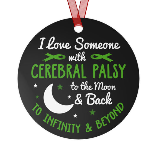Metal Ornaments - I love someone with Cerebral Palsy to the moon and back
