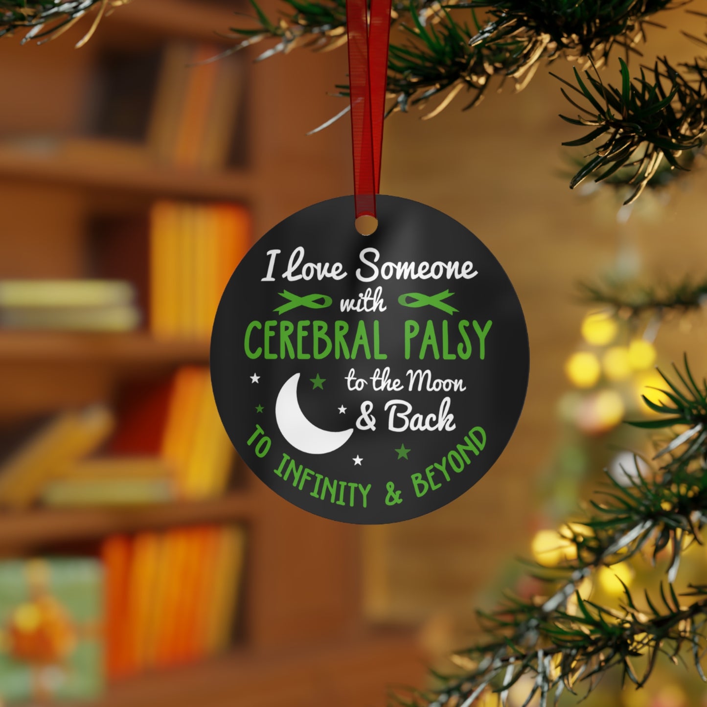 Metal Ornaments - I love someone with Cerebral Palsy to the moon and back