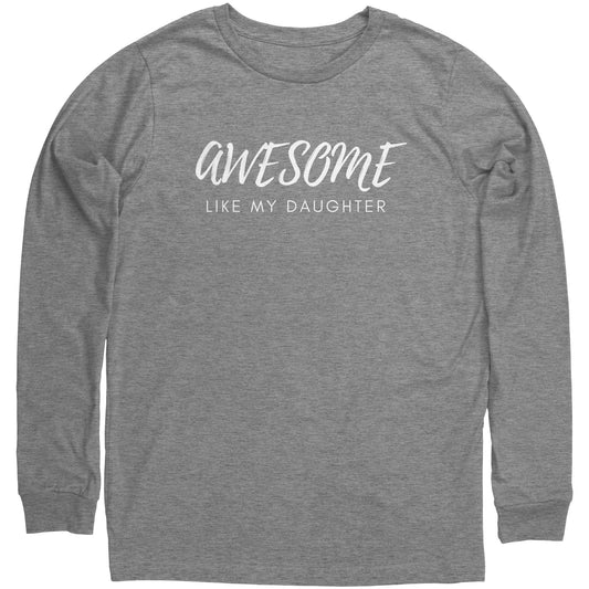 Awesome Like My Daughter, Great Unisex Long Sleeve Shirt