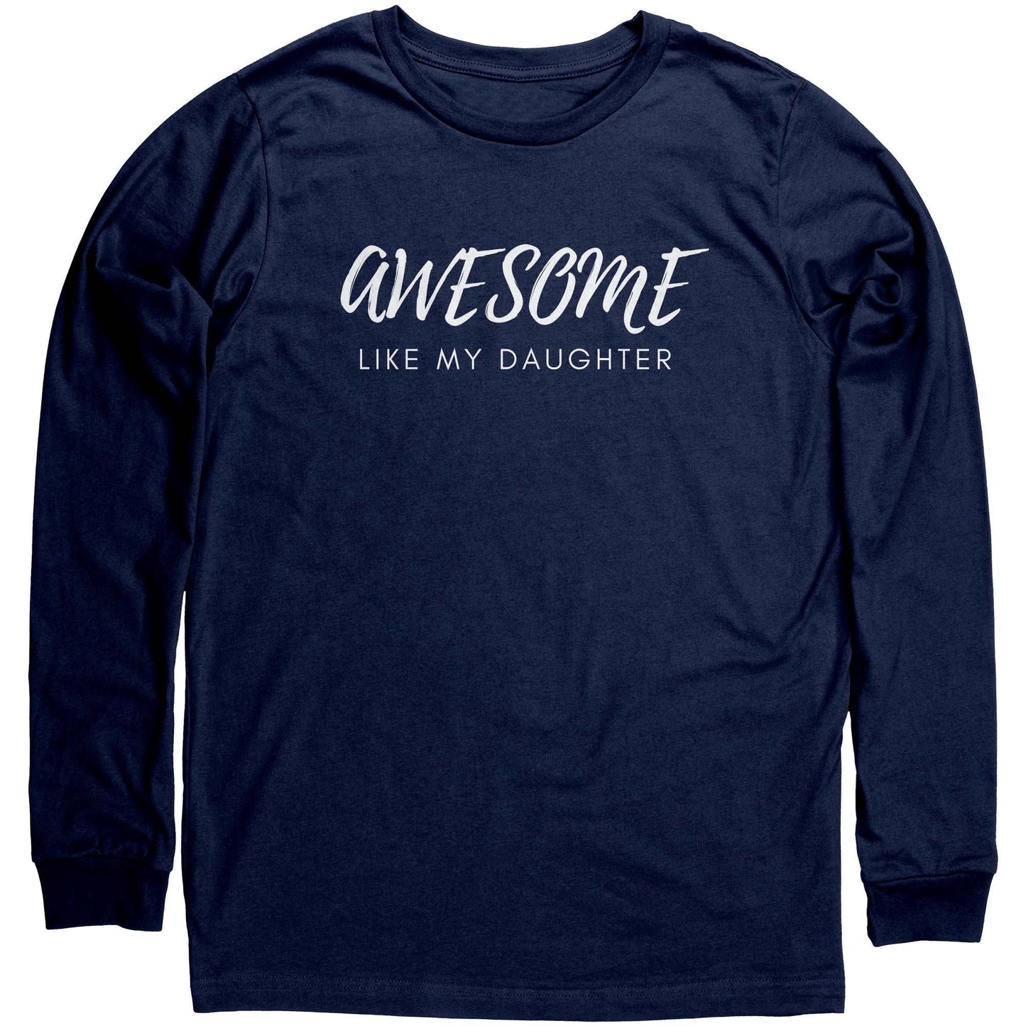 Awesome Like My Daughter, Great Unisex Long Sleeve Shirt