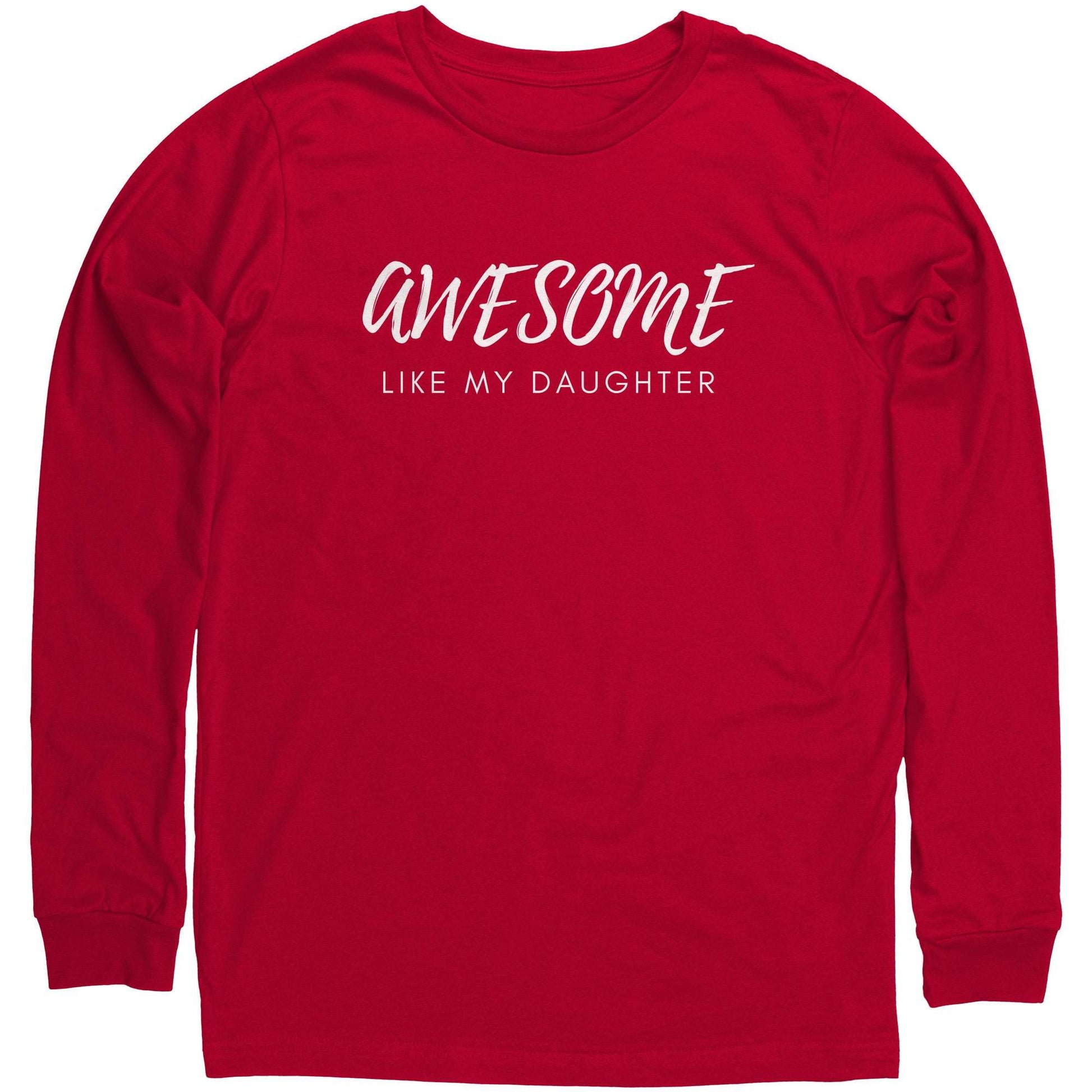 Awesome Like My Daughter, Great Unisex Long Sleeve Shirt