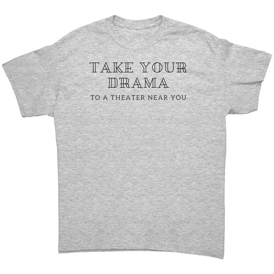 Funny Unisex Short Sleeve T-Shirt Take Your Drama to a Theater Near You