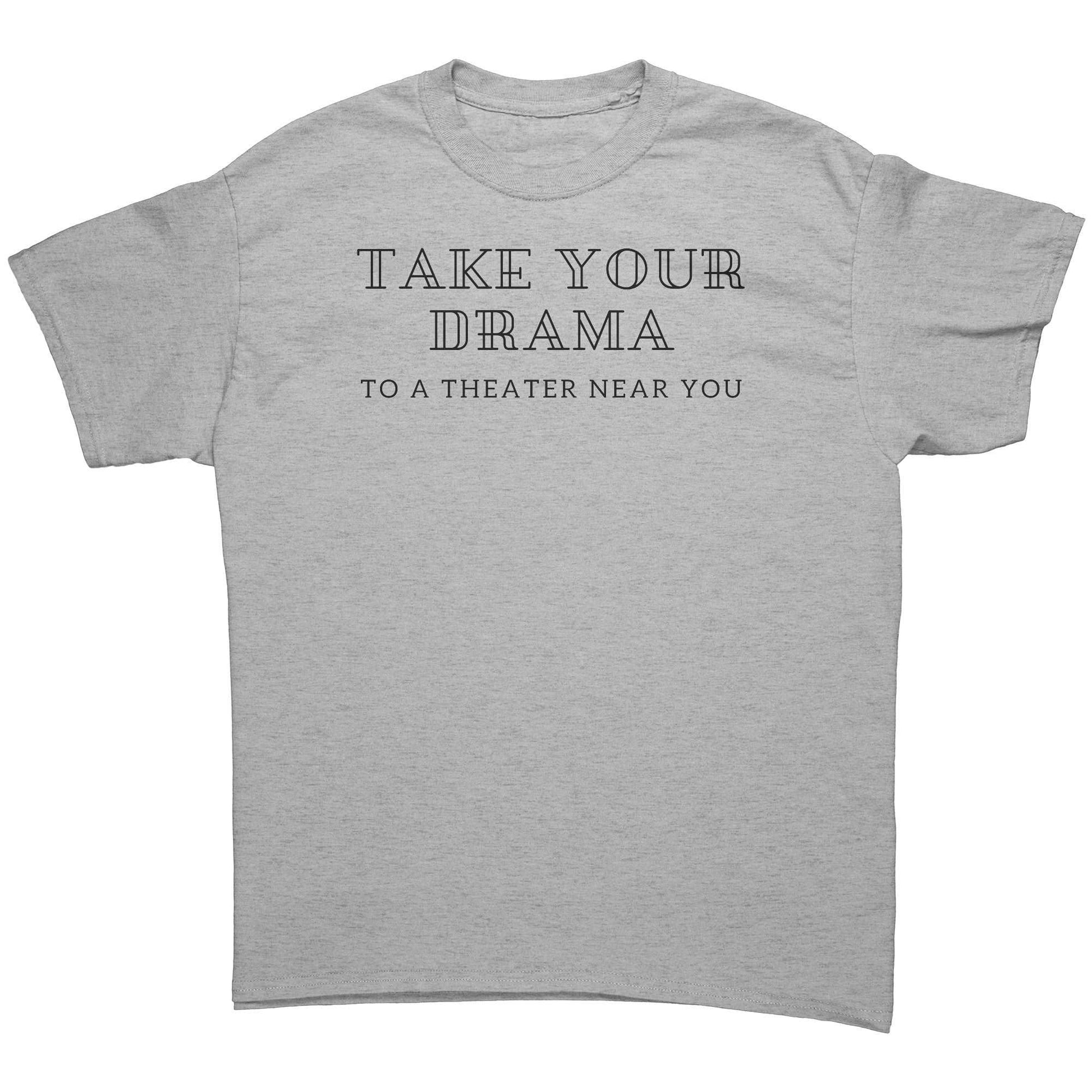 Funny Unisex Short Sleeve T-Shirt Take Your Drama to a Theater Near You